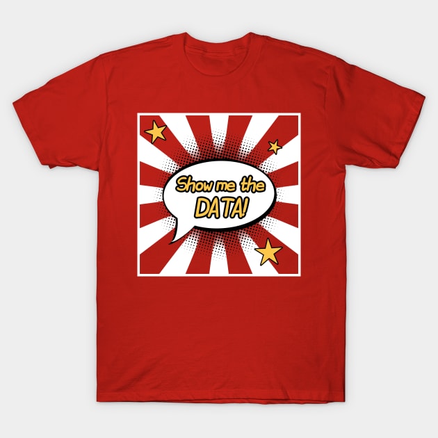 Show Me The Data | Superhero Callout Data Science Red White T-Shirt by aRtVerse